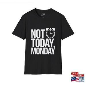 Not Today Monday Tshirt